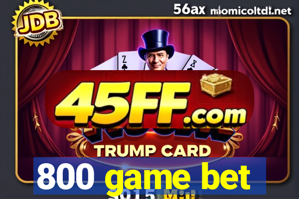800 game bet